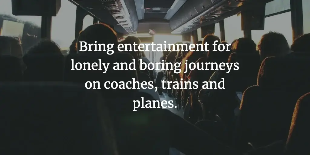 A coach full of travellers. The text reads, 'Bring entertainment for lonely and boring journeys on coaches, trains and planes.'