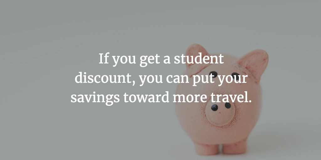 A pink piggy bank. The text reads, 'If you get a student discount, you can put your savings toward more travel.'
