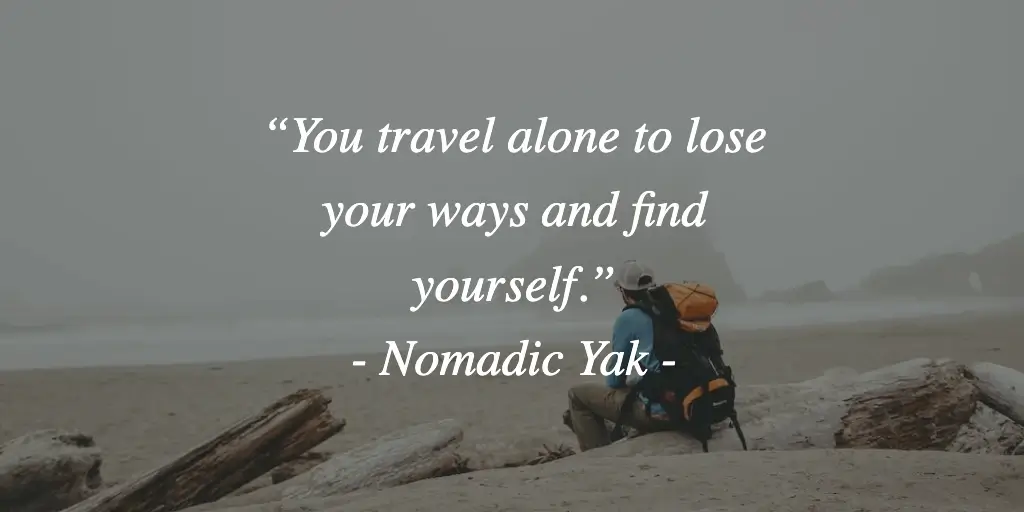 A quote traveling solo to find yourself by Nomadic Yak