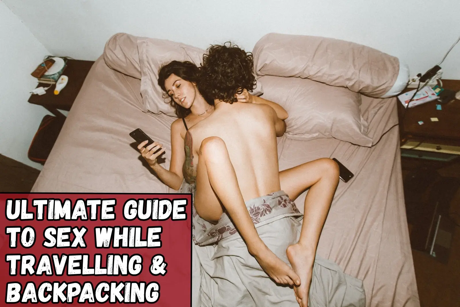 Ultimate Guide to Backpacking Sex in Hostels and Travel Hook Ups
